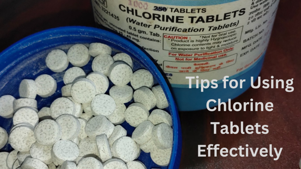 Tips for Using Chlorine Tablets Effectively